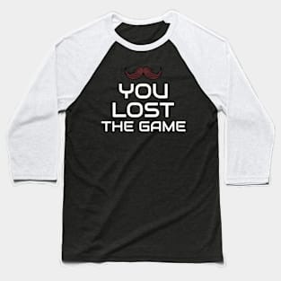 You Lost the Game Baseball T-Shirt